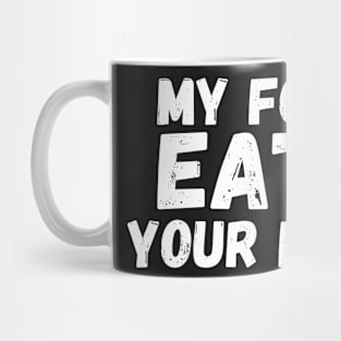 my food eats your food Mug